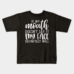 If My Mouth Doesn't Say It My Face Definitely Will Kids T-Shirt